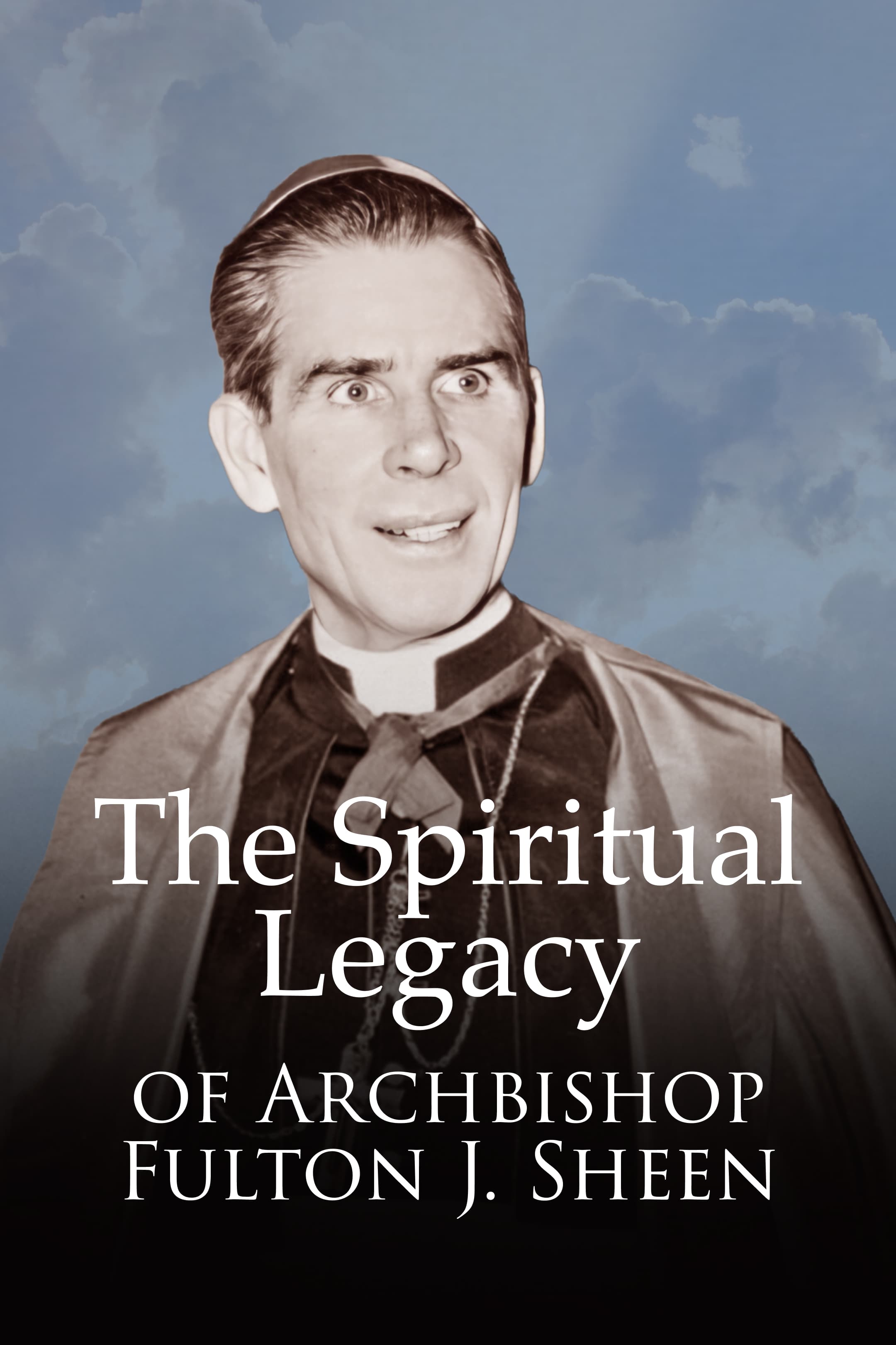 The Spiritual Legacy of Archbishop Fulton J Sheen