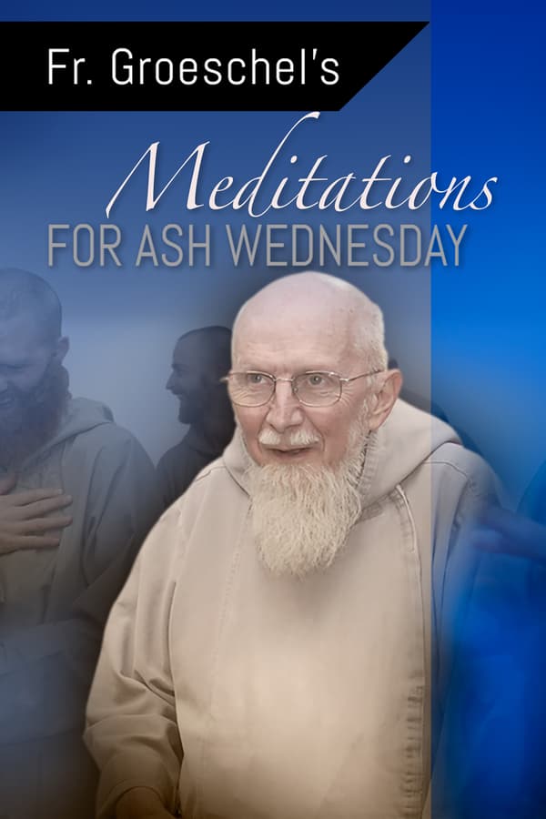 Fr. Groeschel's Meditation for Ash Wednesday