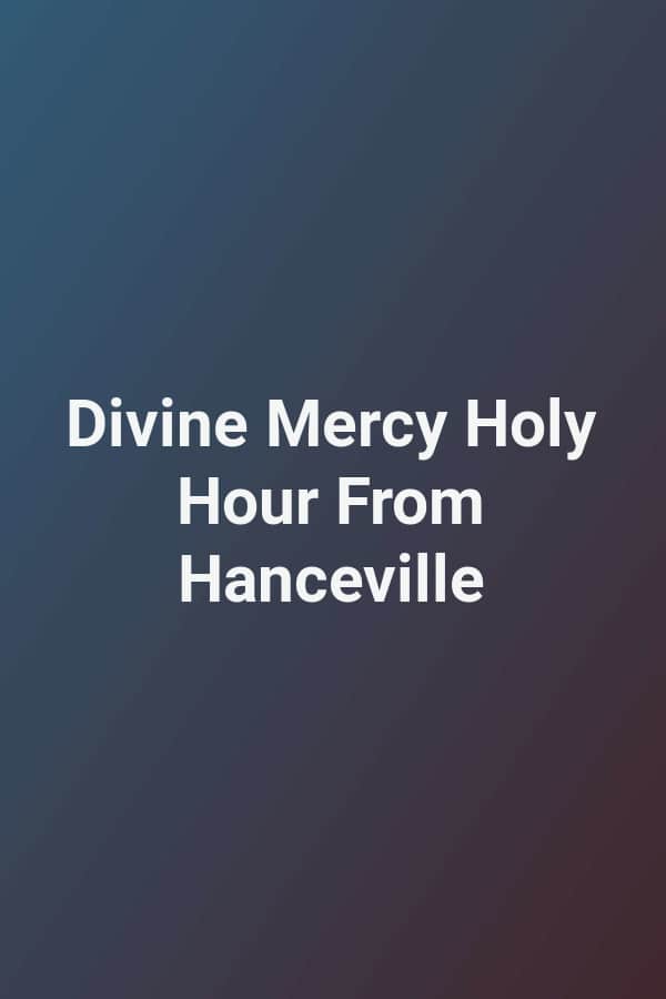 Divine Mercy Holy Hour From Hanceville