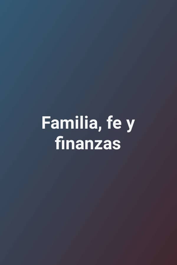 Familia, fe y finanzas