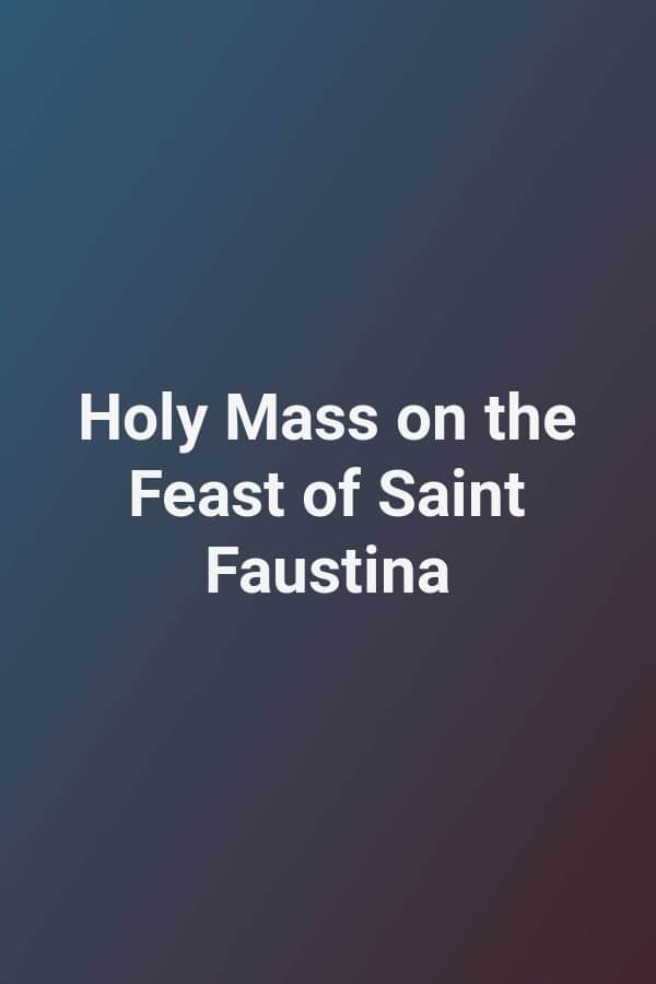 Holy Mass on the Feast of Saint Faustina