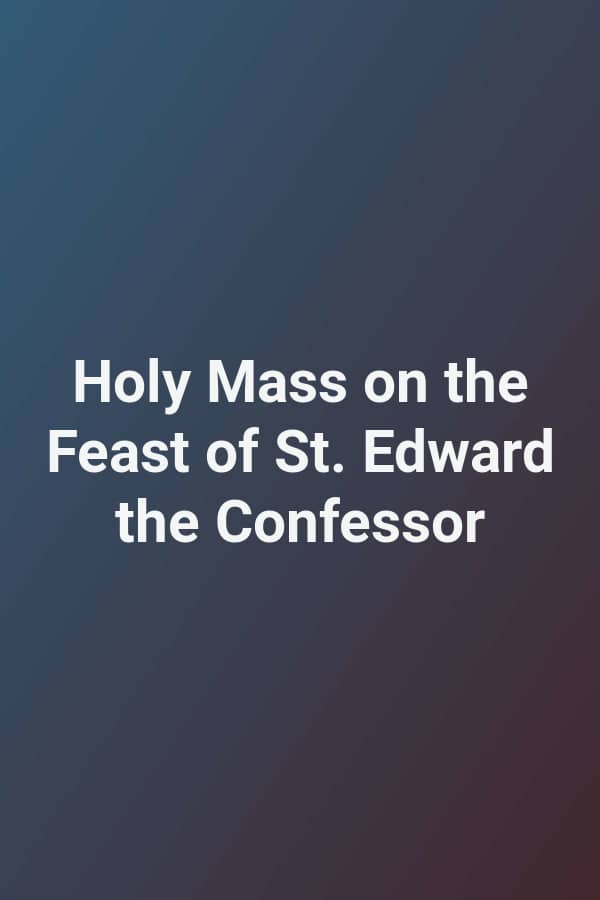 Holy Mass on the Feast of St. Edward the Confessor