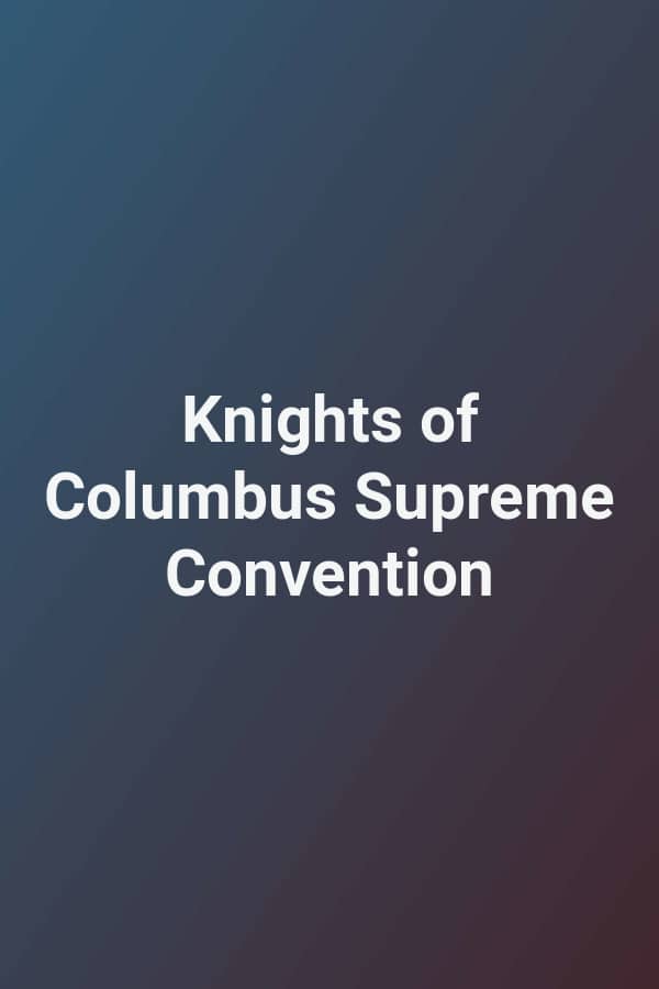 Knights of Columbus Supreme Convention