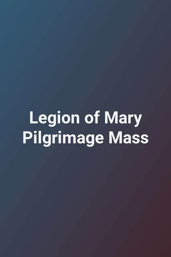 Legion of Mary Pilgrimage Mass