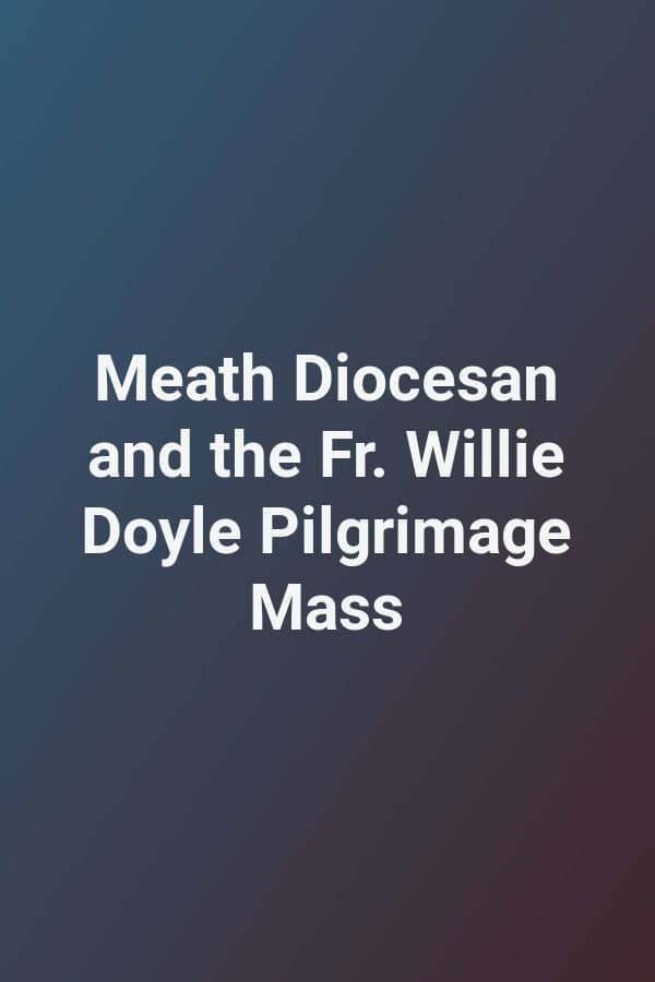 Meath Diocesan and the Fr. Willie Doyle Pilgrimage Mass