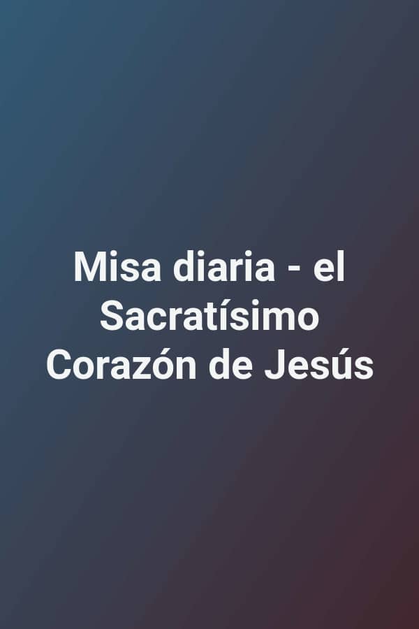 Misa diaria - el Sacratísimo Corazón de Jesús