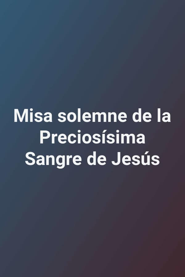 Misa solemne de la Preciosísima Sangre de Jesús
