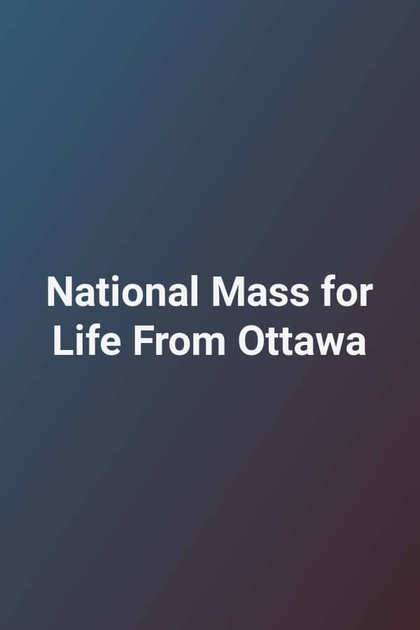 National Mass for Life From Ottawa