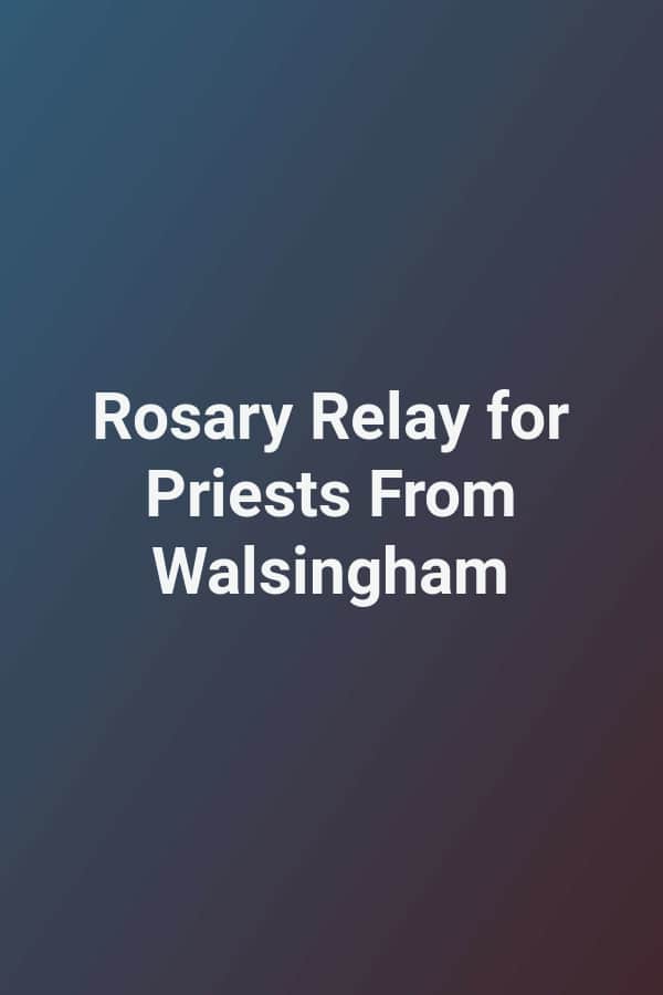 Rosary Relay for Priests From Walsingham