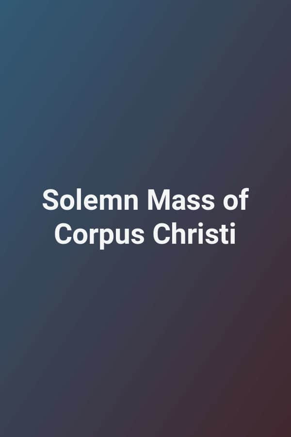 Solemn Mass of Corpus Christi