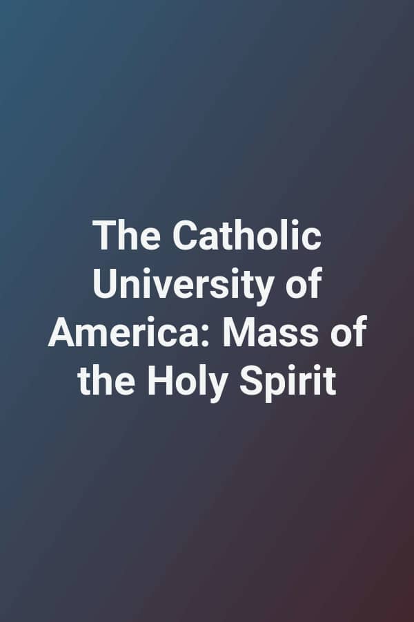 The Catholic University of America: Mass of the Holy Spirit